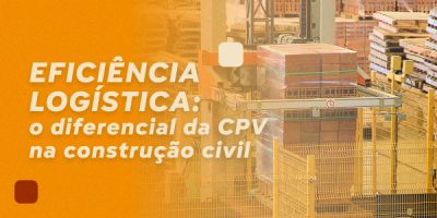A importância da logística eficiente na construção civil_ o diferencial da CPV